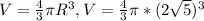 V= \frac{4}{3} \pi R ^{3} , V= \frac{4}{3} \pi *(2 \sqrt{5} ) ^{3}