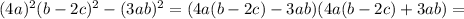 (4a)^{2}(b - 2 c)^{2} - (3a b)^{2} = (4a(b - 2c) - 3ab)(4a(b - 2c) + 3ab) =