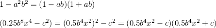 1-a^2b^2=(1-ab)(1+ab)\\\\\&#10;(0.25b^8x^4-c^2)=(0.5b^4x^2)^2-c^2=(0.5b^4x^2-c)(0.5b^4x^2+c)