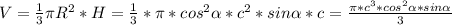 V= \frac{1}{3} \pi R^{2} *H= \frac{1}{3}* \pi* cos^{2} \alpha * c^{2} * sin \alpha *c= \frac{ \pi *c^{3} *cos^{2} \alpha *sin \alpha }{3}