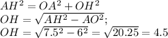 AH^2=OA^2+OH^2\\&#10;OH=\sqrt{AH^2-AO^2};\\&#10;OH=\sqrt{7.5^2-6^2}=\sqrt{20.25}=4.5