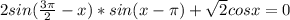 2sin( \frac{3 \pi }{2} -x)*sin( x-\pi )+ \sqrt{2} cosx=0