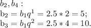 b_{2}, b_{4}: &#10;&#10; b_{2}= b_{1} q^{1}=2.5*2=5; &#10; &#10;b_{3}= b_{1} q^{2}=2.5*4=10.&#10;