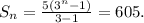 S_n= \frac{5(3^{n}-1)}{3-1} =605.