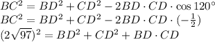 BC^2=BD^2+CD^2-2BD\cdot CD\cdot \cos120^\circ\\ BC^2=BD^2+CD^2-2BD\cdot CD\cdot (-\frac{1}{2})\\ (2\sqrt{97})^2=BD^2+CD^2+BD\cdot CD