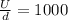 \frac{U}{d} =1000