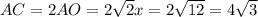 AC=2AO=2 \sqrt{2}x=2 \sqrt{12} =4 \sqrt{3}