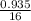 \frac{0.935}{16}