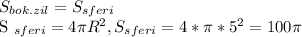 S _{bok.zil} =S _{sferi} &#10;&#10;S _{sferi} =4 \pi R ^{2} , S_{sferi} =4* \pi * 5^{2} =100 \pi