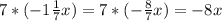 7* (-1\frac{1}{7} x)=7* (- \frac{8}{7} x)=-8 x