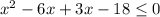 x^{2} -6x+3x-18 \leq 0