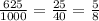 \frac{625}{1000} = \frac{25}{40}= \frac{5}{8}