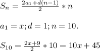 S_{n} = \frac{2 a_{1}+d(n-1) }{2} *n \\ \\ a_{1} =x; d=1; n=10. \\ \\ S_{10} = \frac{2 x+9 }{2} *10=10x+45