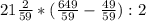 21\frac{2}{59} * (\frac{649}{59} - \frac{49}{59}) : 2