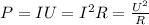 P=IU= I^{2} R= \frac{ U^{2} }{R}