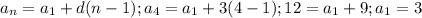 a_{n}= a_{1}+d(n-1); a_{4}= a_{1}+3(4-1);12= a_{1}+9; a_{1}=3