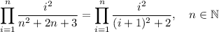 \displaystyle \prod_{i=1}^n{\frac{i^2}{n^2+2n+3}}=\prod_{i=1}^n{\frac{i^2}{(i+1)^2+2}}, \quad n \in \mathbb N