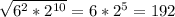 \sqrt{6 ^{2} * 2^{10}} = 6* 2^{5} =192