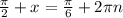 \frac{ \pi }{2} +x= \frac{ \pi }{6} +2 \pi n