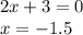 2x + 3 = 0\\x = -1.5