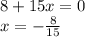 8 + 15x = 0\\x = -\frac{8}{15}