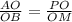 \frac{AO}{OB} = \frac{PO}{OM}