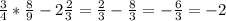 \frac{3}{4} * \frac{8}{9} - 2 \frac{2}{3} = \frac{2}{3} - \frac{8}{3} = -\frac{6}{3} = -2