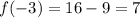 f(-3)=16-9=7