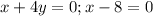 x+4y=0;x-8=0