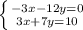 \left\{{{-3x-12y=0}\atop{3x+7y=10}}\right.