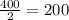 \frac{400}{2}=200