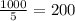 \frac{1000}{5}=200