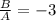 \frac{B}{A}=-3