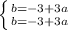 \left \{ {{b=-3+3a} \atop {b=-3+3a}} \right.