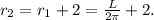 r_2=r_1+2= \frac{L}{2 \pi }+2.