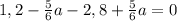 1,2-\frac{5}{6}a-2,8+\frac{5}{6}a=0