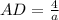 AD =\frac{4}{a}