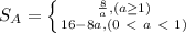 S_{A} = \left \{ {{\frac{8}{a}, (a \geq 1)} \atop {16 - 8a, (0 \ \textless \ a \ \textless \ 1)}} \right.