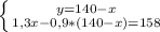 \left \{ {{y=140-x} \atop {1,3x-0,9*(140-x)=158}} \right.