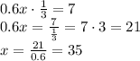 0.6x \cdot \frac{1}{3} = 7 \\ &#10;0.6x = \frac{7}{\frac{1}{3}} = 7 \cdot 3 = 21 \\ &#10;x = \frac{21}{0.6} = 35&#10;