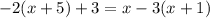 -2(x+5)+3=x-3(x+1)