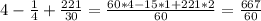 4- \frac{1}{4} +\frac{221}{30} = \frac{60*4-15*1+221*2}{60} = \frac{667}{60}