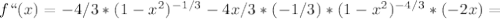 f``(x)=-4/3*(1-x^2) ^{-1/3} -4x/3*(-1/3)*(1-x^2) ^{-4/3} *(-2x)=