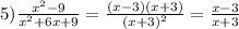 5) \frac{x^2-9}{x^2+6x+9} = \frac{(x-3)(x+3)}{(x+3)^2} = \frac{x-3}{x+3}