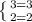 \left \{ {{3=3} \atop {2=2}} \right.