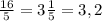 \frac{16}{5} =3 \frac{1}{5} =3,2