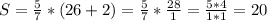 S= \frac{5}{7} * (26+2) = \frac{5}{7} * \frac{28}{1} = \frac{5*4}{1*1} = 20