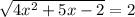 \sqrt{4x^2+5x-2} =2