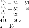 \frac{416}{z}+24=50\\\frac{416}{z}=50-24\\\frac{416}{z}=26\\416=26z\\z=16