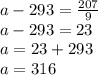 a-293=\frac{207}{9}\\a-293=23\\a=23+293\\a=316